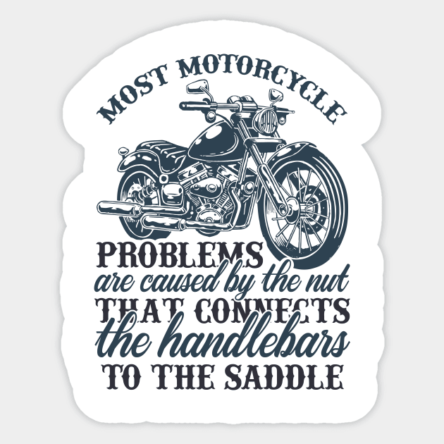 Mo t motorcycle problems are caused by the nut that connects the handlebars to the saddle T Shirt For Women Men Sticker by Pretr=ty